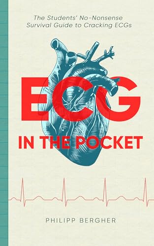 ECG in the Pocket: The Students’ No-Nonsense Survival Guide to Cracking ECGs (Full-Color eBook)