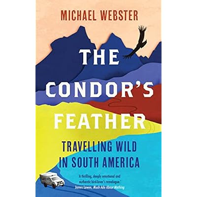 The Condor's Feather: Travelling Wild in South America