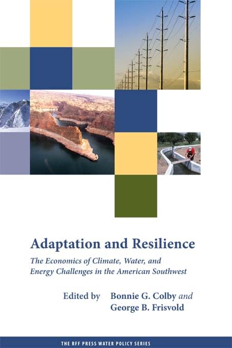 Adaptation and Resilience: The Economics of Climate, Water, and Energy Challenges in the American Southwest (RFF Press Water Policy Series)      1st Edition, Kindle Edition
