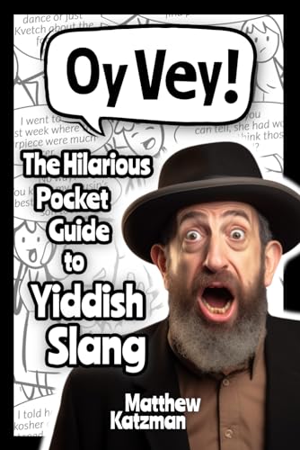 Oy Vey! Yiddish Slang 101: The Hilarious Guide to Yiddish Slang (Includes Must-Know Curses, Funny...