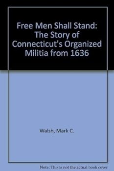 Hardcover Free Men Shall Stand: The Story of Connecticut's Organized Militia from 1636 Book