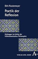 Poetik Der Reflexion: Heidegger Im Lichte Der Fruhromantischen Philosophie 3495492313 Book Cover