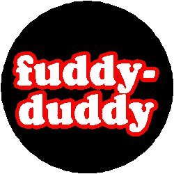 fuddy-duddy 1.25" Pinback Button Badge / Pin