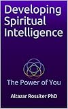  Developing Spiritual Intelligence: The Power of You (English Edition)