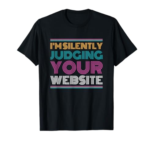 Web Developer I'm Silently Judging Your Website T-Shirt