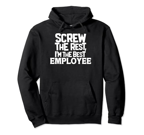 Funny Screw the Rest I'm the Best Employee Sudadera con Capucha