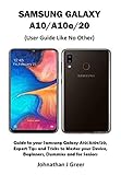 SAMSUNG GALAXY A10/A10e/20 (User Guide Like No Other): Guide to your Samsung Galaxy A10/A10e/20, Expert Tips and Tricks to Master your Device, Beginners, Dummies and for Seniors