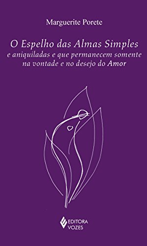 O espelho das almas simples e aniquiladas e que permanecem somente na vontade e no desejo do amor