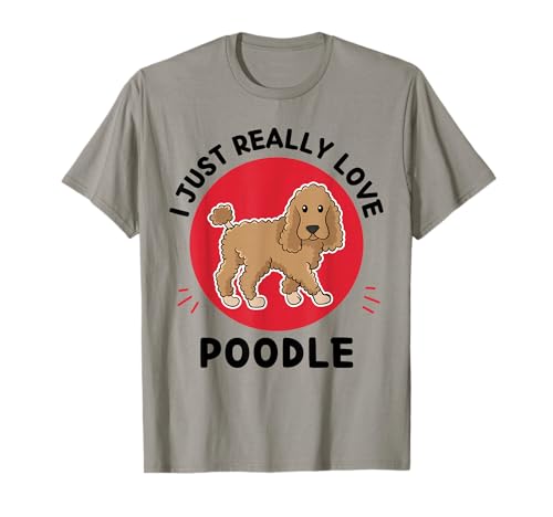 Caniche Kawaii I Just Really Love Cute Poodles Dog Lover Camiseta