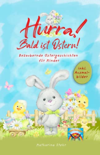 Hurra! Bald ist Ostern! Bezaubernde Ostergeschichten für Kinder: inkl. Ausmalbilder! Wunderschönes Osterbuch zum Vorlesen und gemeinsamen Lesen in der ... Ostergeschenk für Kinder (German Edition)