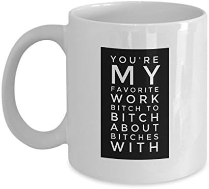 "YOU'RE MY FAVOURITE WORK BITCH TO BITCH ABOUT BITCHES WITH." Funny Co-worker, Boss gifts Coffee Mugs - Happy birthday, Appreciation, Christmas, Retirement, Thank You, End of Year 11 OZ