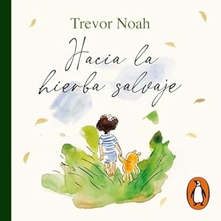 Hacia la hierba salvaje [Into the Uncut Grass] Audiolibro Por Trevor Noah, Mariana Pérez-Duarte - translator arte de p