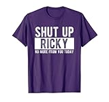 Shut Up Ricky No More from You Today Funny Ricky Name T-Shirt