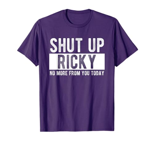 Shut Up Ricky No More from You Today Funny Ricky Name T-Shirt