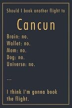 Should I Book Another Flight To Cancun: A classy funny Cancun Travel Journal with Lined And Blank Pages