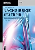 Nachgiebige Systeme: Klassifikation, Modellbildung und Design von Mechanismen und Aktuatoren (De Gruyter STEM)
