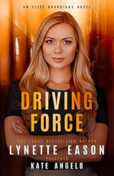 Driving Force: An Elite Guardians Novel (Elite Guardians Collection Book 1) by [Lynette Eason, Kate Angelo]