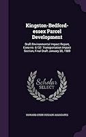 Kingston-Bedford-essex parcel development: draft environmental impact report, eoea no. 6132: transportation impact section, final draft January 30, 1989 1341586650 Book Cover