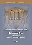 Kulturerbe Orgel: Aspekte eines musikgeschichtlichen Phänomens (Musica Aesthetica)