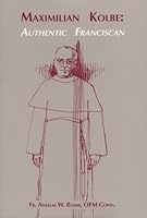 Maximilian Kolbe: Authentic Franciscan 0913382566 Book Cover