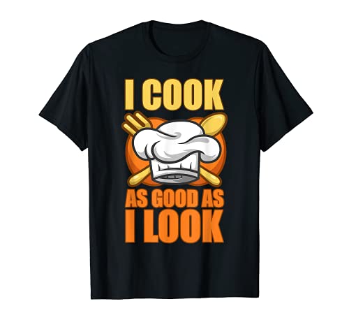 I Cook As Good As I Look Chef Knife Kitchen Food Menu Cook T-Shirt