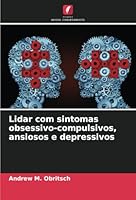 Lidar com sintomas obsessivo-compulsivos, ansiosos e depressivos (Portuguese Edition) 6208751683 Book Cover
