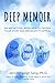 Deep Memoir: An Archetypal Approach to Deepen Your Story and Broaden Its Appeal