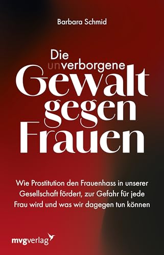 Die (un)verborgene Gewalt gegen Frauen: Wie Prostitution den Frauenhass in unserer Gesellschaft fördert, zur Gefahr für jede Frau wird und was wir dagegen tun können | Misogynie