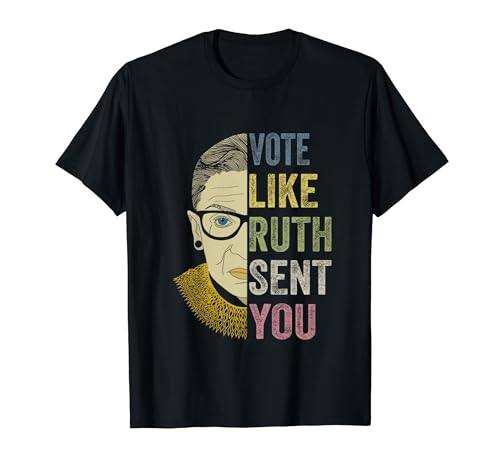 Funny Vote Like Ruth Sent You - Feminist Gift Women T-Shirt