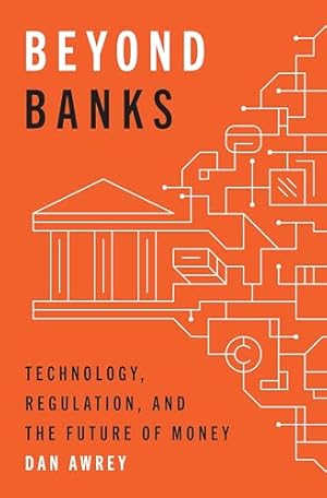 Beyond Banks: Technology, Regulation, and the Future of Money
