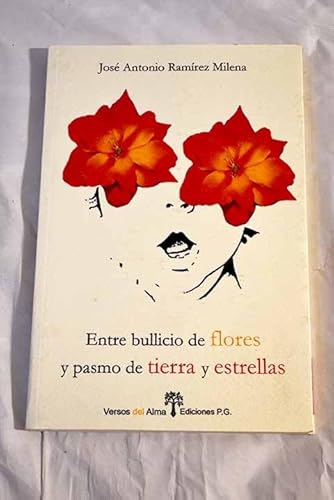 ENTRE BULLICIO DE FLORES Y PASMO DE TIERRA Y ESTRELLAS: 3 (Versos del Alma)