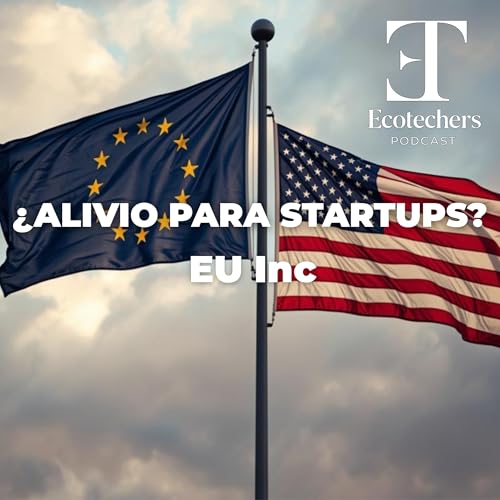 EU-Inc, &iquest;alivio real o humo para las startups espa&ntilde;olas?