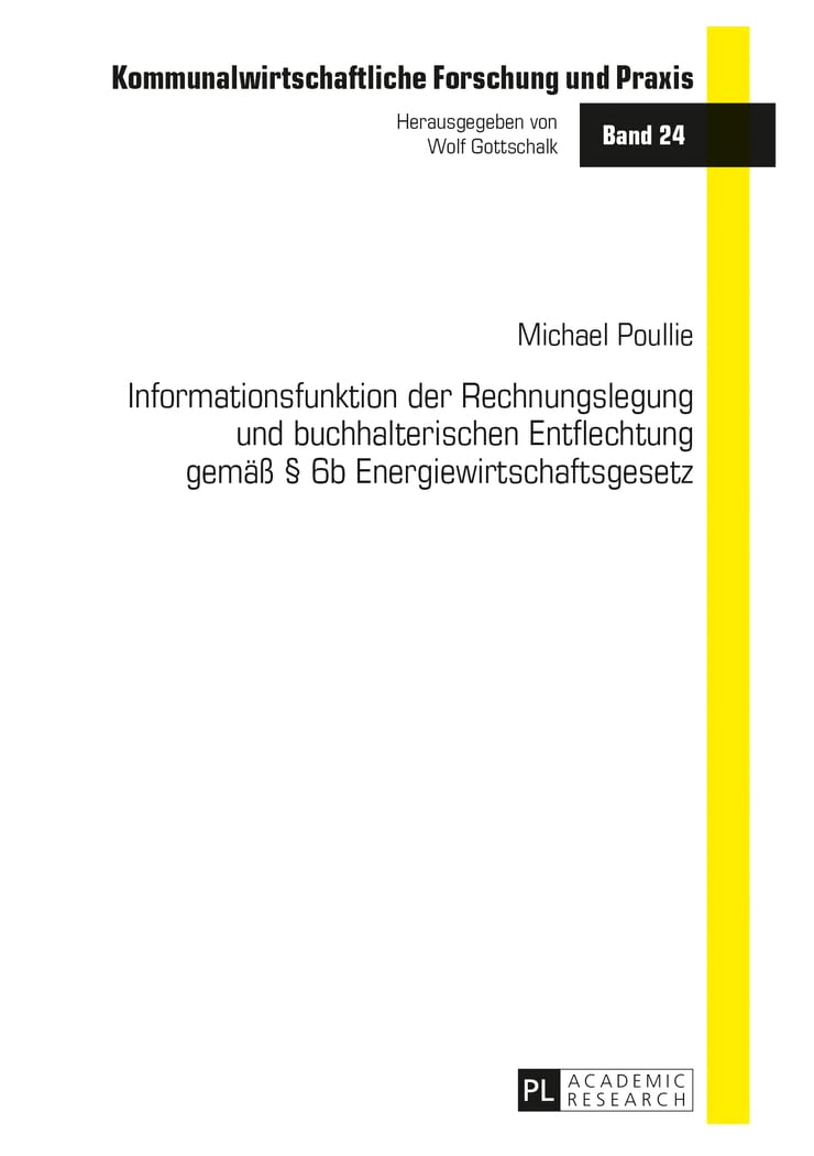 Informationsfunktion der Rechnungslegung und buchhalterischen Entflechtung gemäß § 6b Energiewirtschaftsgesetz: Dissertationsschrift (Kommunalwirtschaftliche Forschung und Praxis, Band 24)