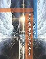 Prophetic Protocol Workbook 1796893951 Book Cover