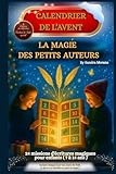  Calendrier de l’Avent – La Magie des Petits Auteurs : 24 jours pour écrire ton conte de Noël: 24 missions d\'écriture magiques pour enfants de 7 à 14 ans