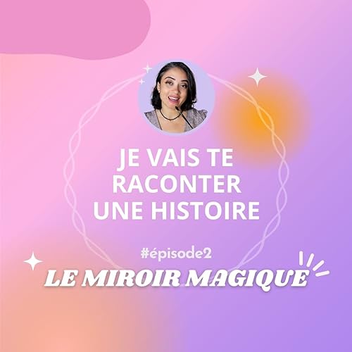2. "Je vais te raconter une histoire" : Le Miroir Magique 🪞