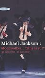  Michael Jackson : Moonwalker, This is it ! : 29 août 1958-25 juin 2009