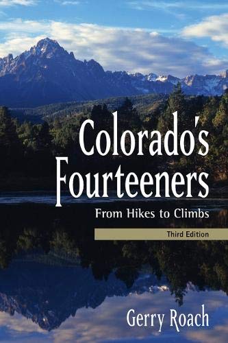 Colorado's Fourteeners, 3rd Ed.: From Hikes to Climbs Colorado's Fourteeners, 3rd Ed.: From Hikes to Climbs