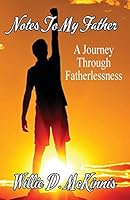 Notes to My Father: A Journey through Fatherlessness 1634981855 Book Cover