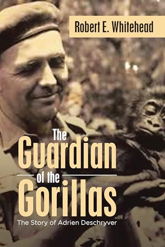 The Guardian of the Gorillas: The Story of Adrien Deschryver