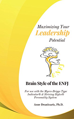 Amazon Com Maximizing Your Leadership Potential Brain Style Of The Enfj For Use With The Myers Briggs Type Indicator Striving Styles Personality System Ebook Dranitsaris Anne Kindle Store