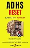 ADHS RESET - Geordneter Geist, neues Leben: Der praktische Leitfaden, um den Fokus zu stärken, Emotionen zu regulieren und Herausforderungen in Stärken zu verwandeln