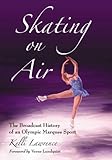 Skating on Air: The Broadcast History of an Olympic Marquee Sport