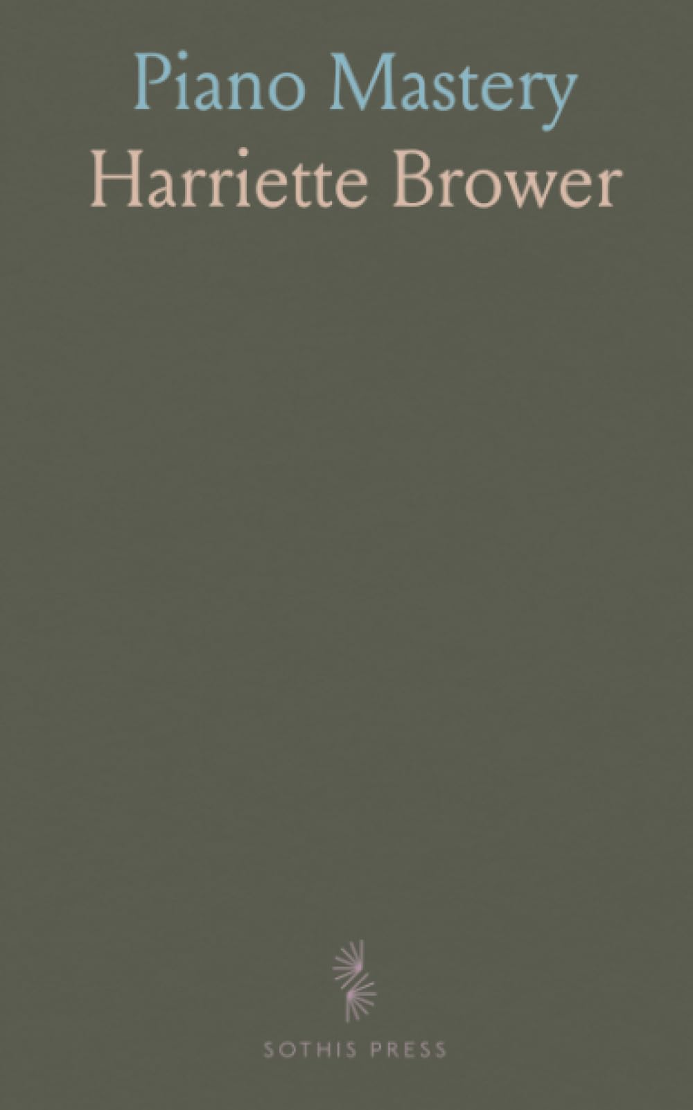 Piano Mastery: Talks With Master Pianists; Von Bülow Class; Hints on Interpretation; Summary by the Author
