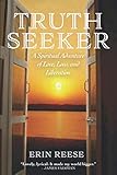 Truth Seeker: A Spiritual Adventure of Love, Loss, and Liberation (Soul of India Trilogy)