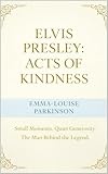 elvis presley fille mariage  Elvis Presley : Acts Of Kindness: Small Moments.Quiet Generosity. The Good Man Behind The Myth. (English Edition)