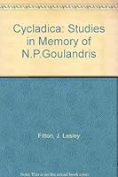 Cycladica: Studies in Memory of N.P. Goulandris: Proceedings of the Seventh British Museum Classical Colloquium, June 1983 0714112739 Book Cover