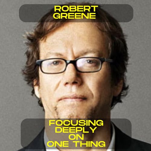 Robert Greene - Focusing deeply on one thing motivational speech