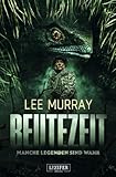 BEUTEZEIT - Manche Legenden sind wahr: Horrorthriller, Abenteuer - Lee Murray 