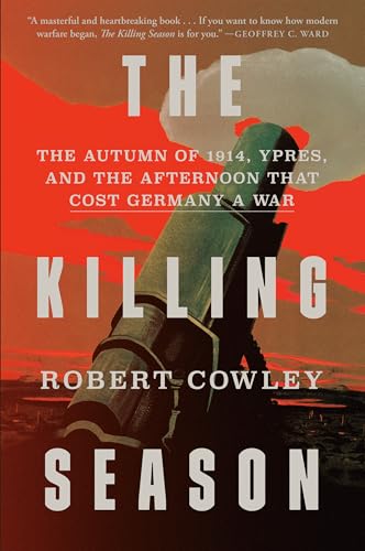 The Killing Season: The Autumn of 1914, Ypres, and the Afternoon That Cost Germany a War